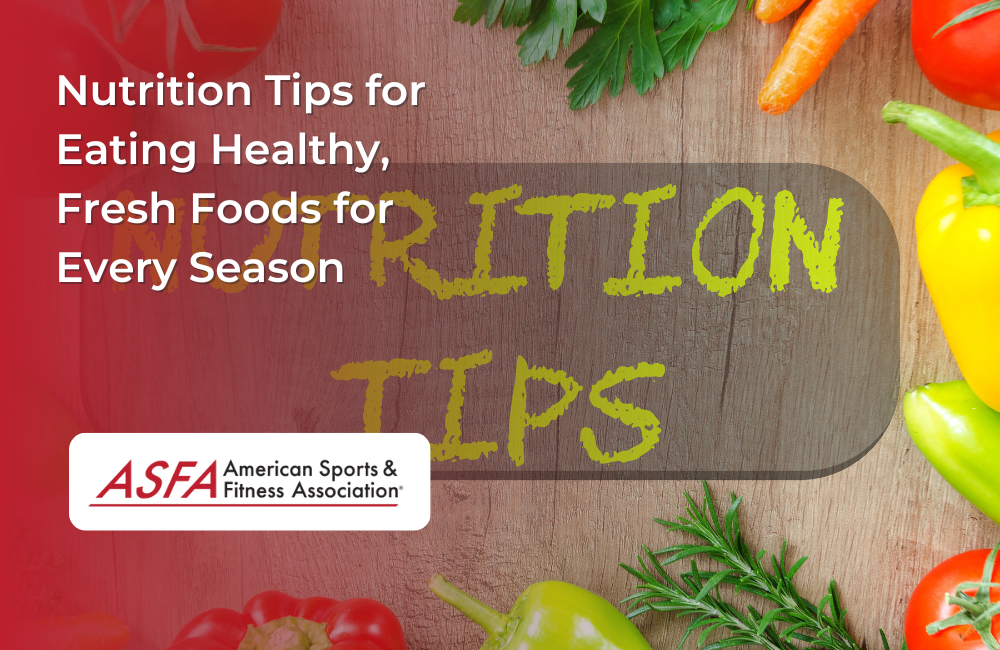 Tips Come Nutrition Tips for Eating Healthy, Fresh Foods for Every Season