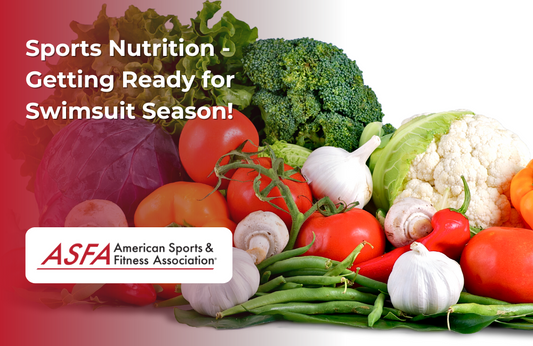 ASFA Fitness Blog: Sports Nutrition - Getting Ready for Swimsuit Season!