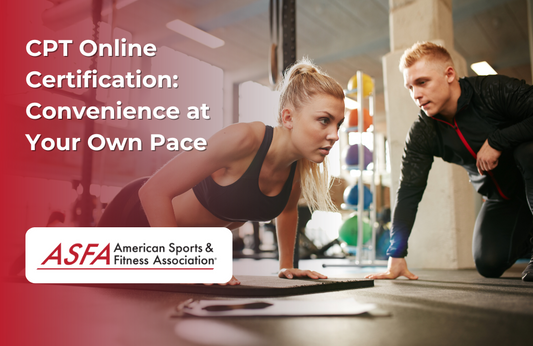 ASFA Fitness Blog: CPT Online Certification: Convenience at Your Own Pace