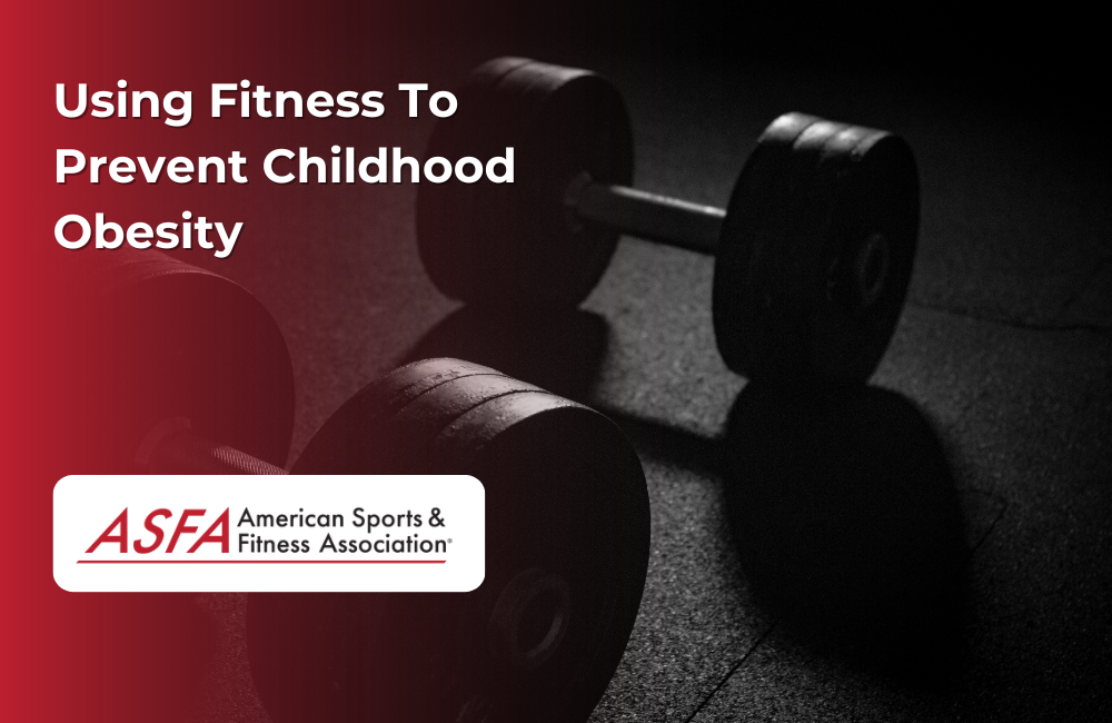 ASFA Fitness Blog: Using Fitness To Prevent Childhood Obesity