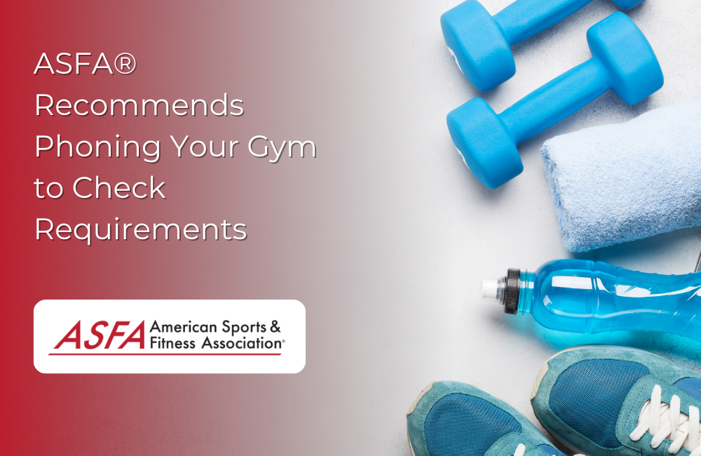 ASFA Fitness Blog: ASFA® Recommends Phoning Your Gym to Check Requirements