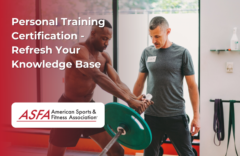 ASFA Fitness Blog: Personal Training Certification - Refresh Your Knowledge Base