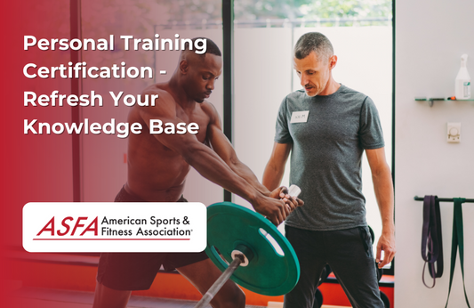 ASFA Fitness Blog: Personal Training Certification - Refresh Your Knowledge Base