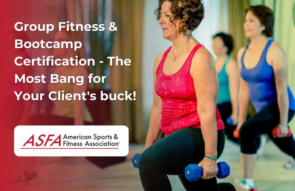 ASFA Fitness Blog: Group Fitness & Bootcamp Certification - The Most Bang for Your Client's buck!