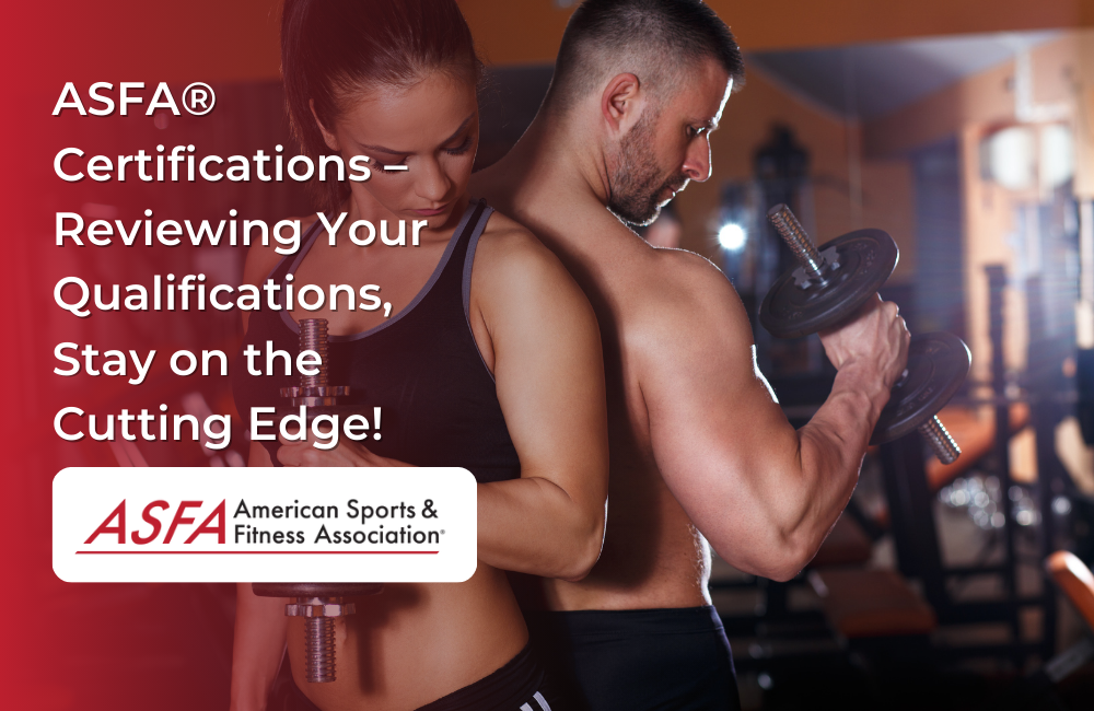 ASFA Fitness Blog: ASFA® Certifications – Reviewing Your Qualifications, Stay on the Cutting Edge!