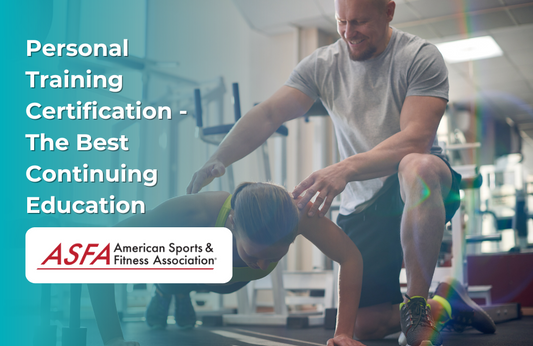 ASFA Fitness Blog: Personal Training Certification - The Best Continuing Education