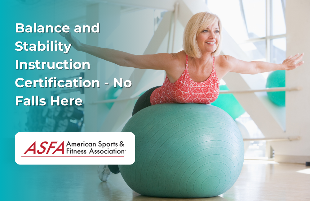 ASFA Fitness Blog: Balance and Stability Instruction Certification - No Falls Here
