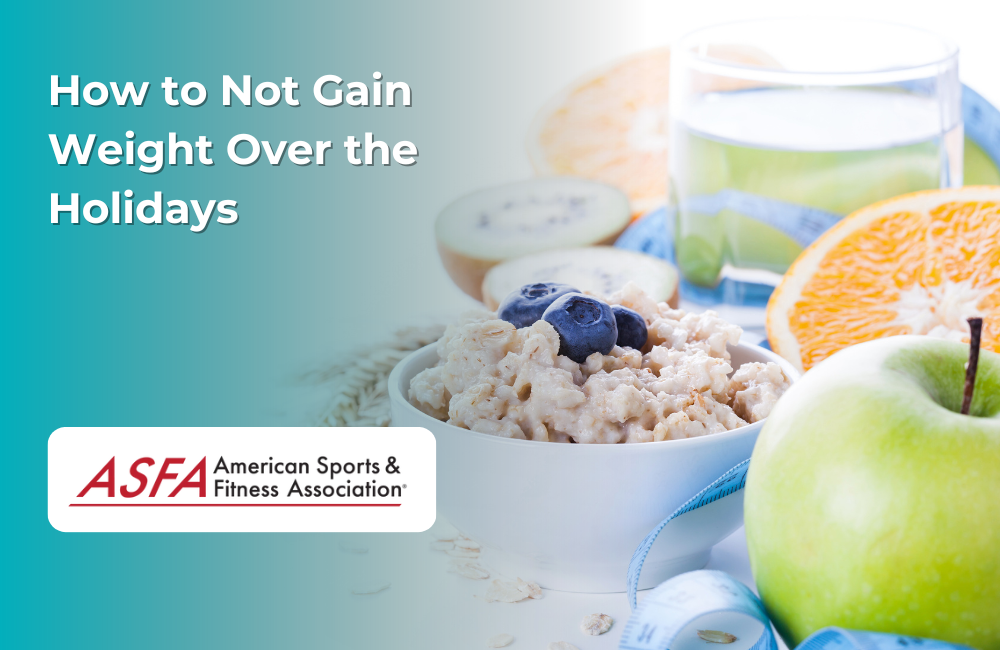 ASFA Fitness Blog: How to Not Gain Weight Over the Holidays