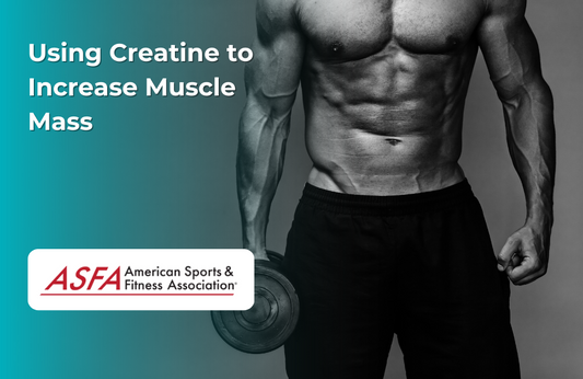 ASFA Fitness Blog: Using Creatine to Increase Muscle Mass