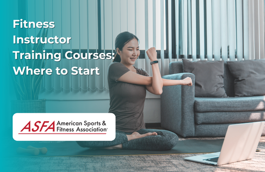 ASFA Fitness Blog: Fitness Instructor Training Courses: Where to Start