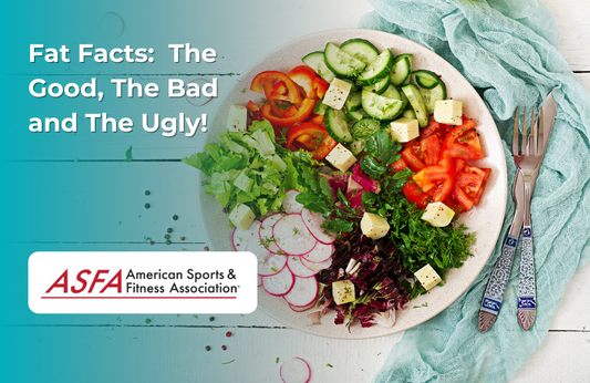 ASFA Fitness Blog: Fat Facts:  The Good, The Bad and The Ugly!