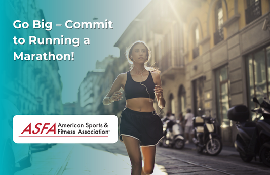 ASFA Fitness Blog: Go Big – Commit to Running a Marathon!