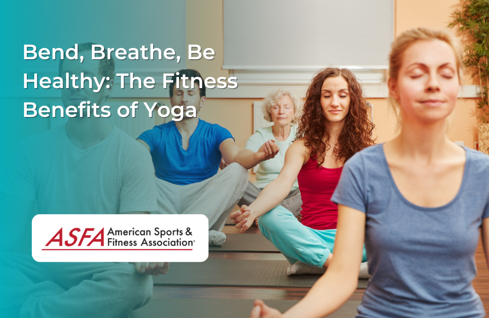 Bend, Breathe, Be Healthy: The Fitness Benefits of Yoga