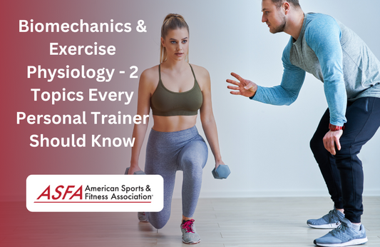 Biomechanics & Exercise Physiology - 2 Topics Every Personal Trainer Should Know