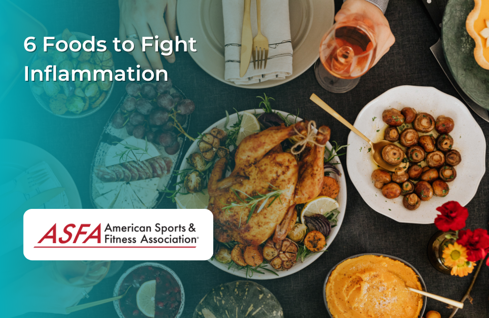 6 Foods to Fight Inflammation ASFA