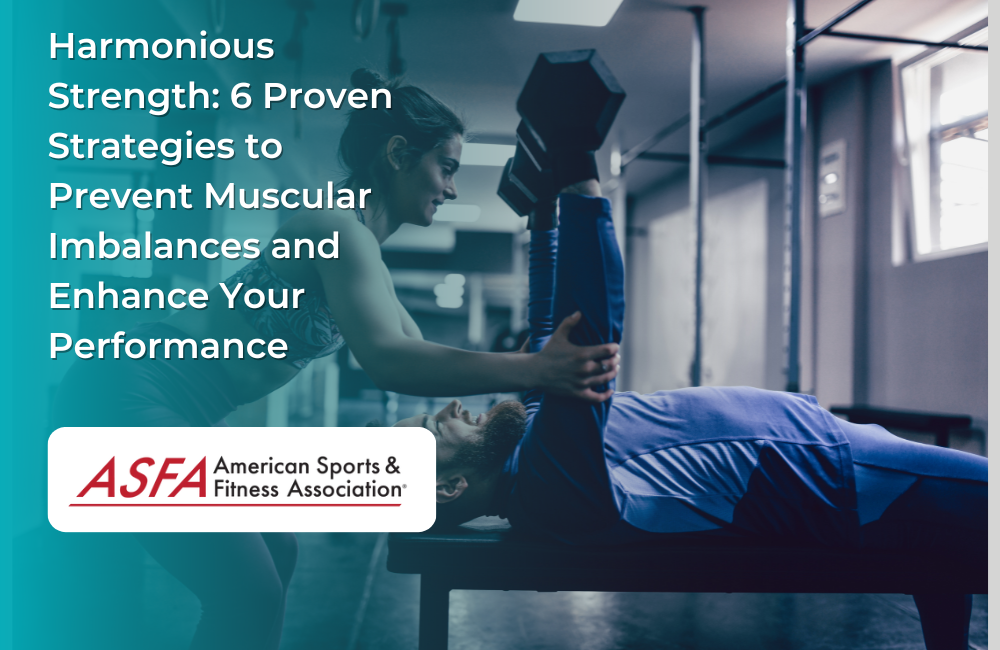 Harmonious Strength: 6 Proven Strategies to Prevent Muscular Imbalances and Enhance Your Performance