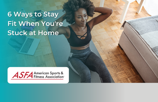 6 Ways to Stay Fit When You're Stuck at Home