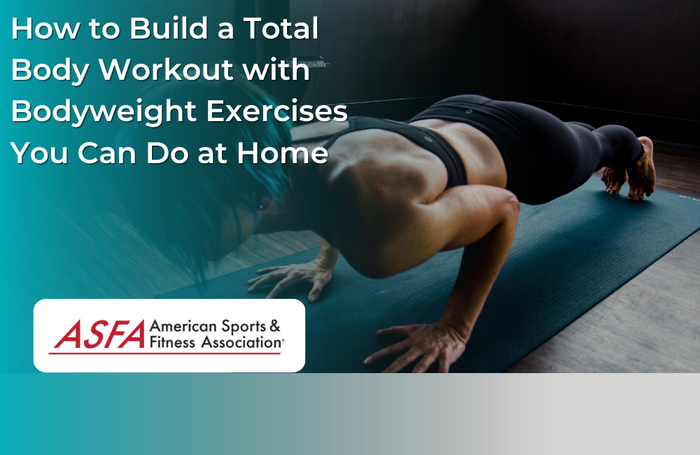 How to Build a Total Body Workout with Bodyweight Exercises You Can Do at Home