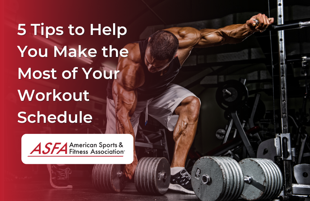 5 Tips to Help You Make the Most of Your Workout Schedule
