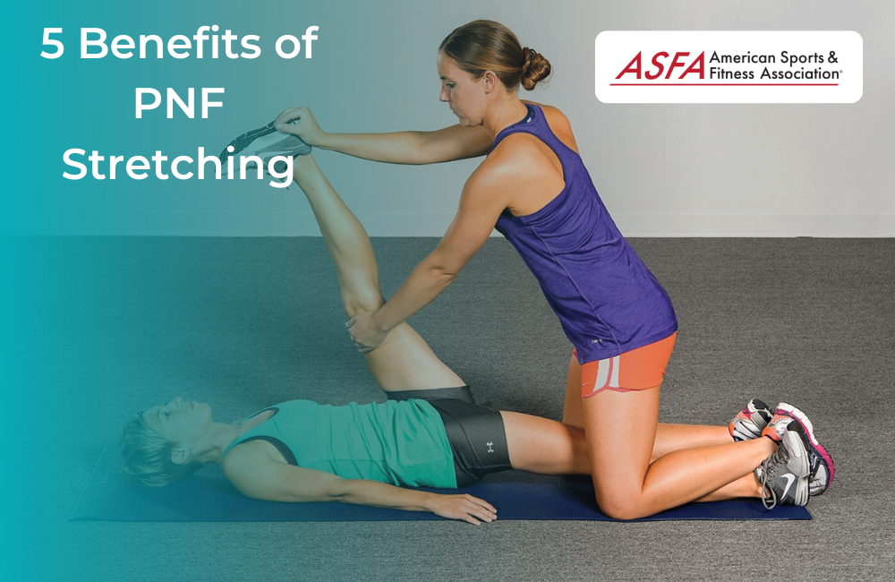 5 Benefits of PNF Stretching