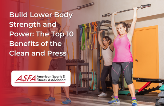 Build Lower Body Strength and Power: The Top 10 Benefits of the Clean and Press 