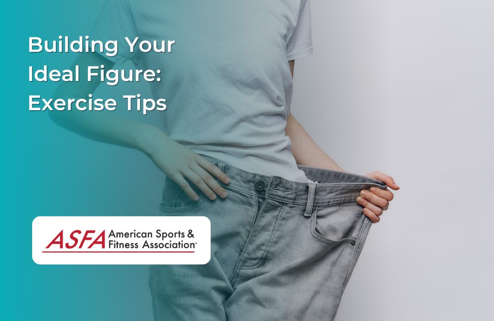 Building Your Ideal Figure: Exercise Tips