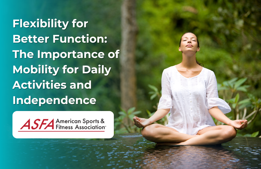 Flexibility for Better Function: The Importance of Mobility for Daily Activities and Independence