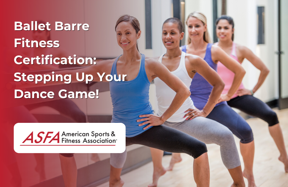 ASFA Fitness Blog: Ballet Barre Fitness Certification: Stepping Up Your Dance Game!