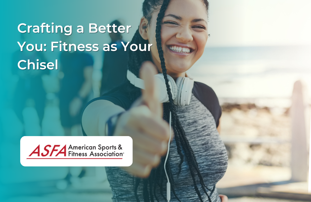 Crafting a Better You Fitness as Your Chisel