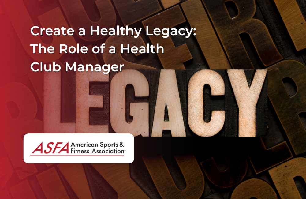 Create a Healthy Legacy: The Role of a Health Club Manager