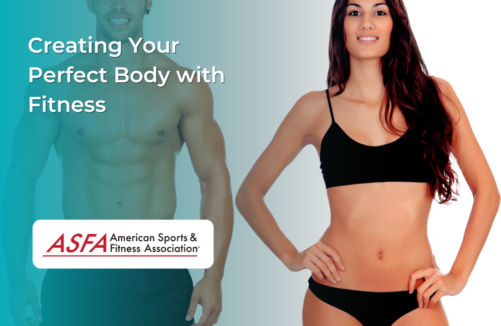 Creating Your Perfect Body with Fitness