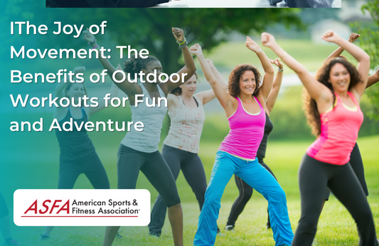 The Joy of Movement: The Benefits of Outdoor Workouts for Fun and Adventure