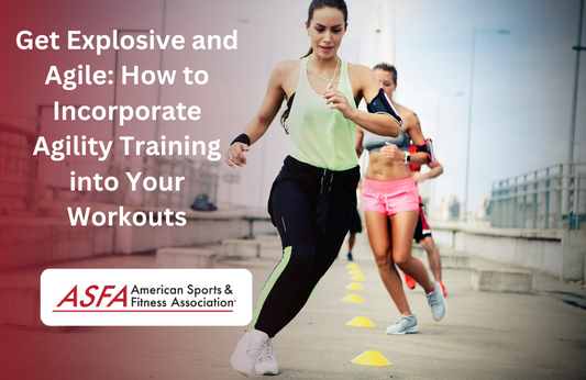 Get Explosive and Agile: How to Incorporate Agility Training into Your Workouts