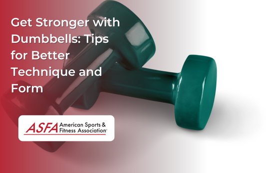 Get Stronger with Dumbbells: Tips for Better Technique and Form