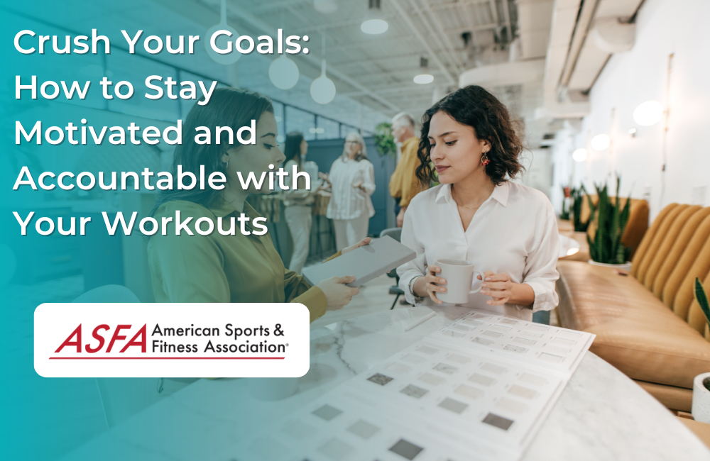 Crush Your Goals: How to Stay Motivated and Accountable with Your Workouts