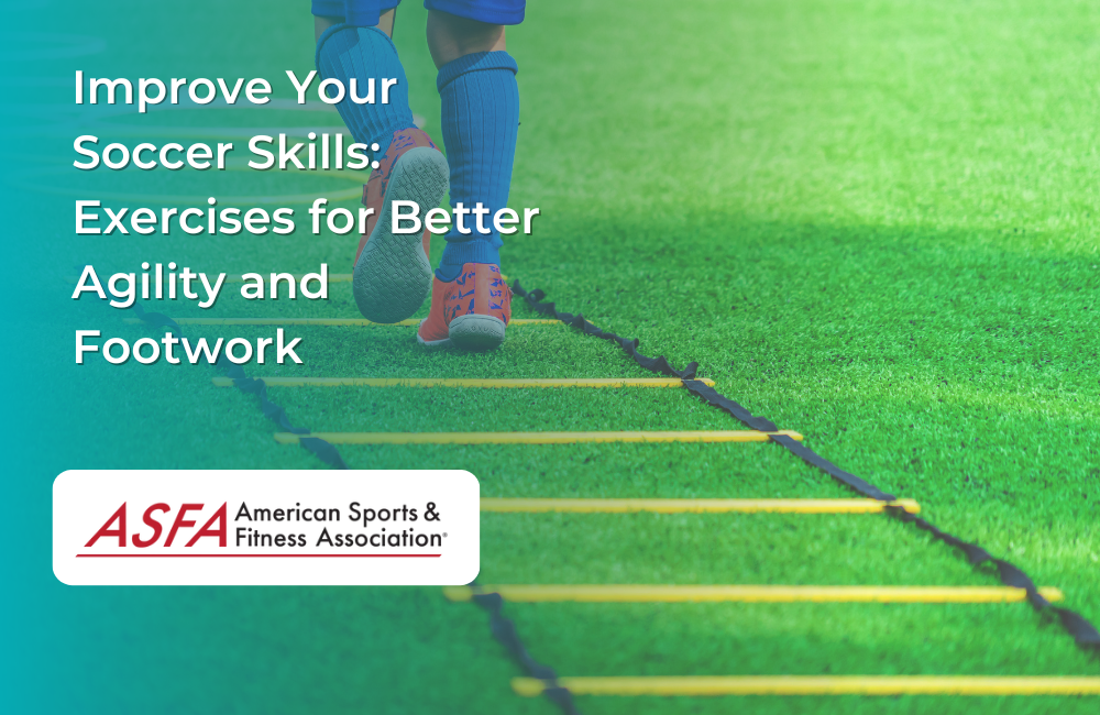 Improve Your Soccer Skills Exercises for Better Agility and Footwork