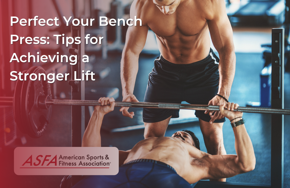 Perfect Your Bench Press: Tips for Achieving a Stronger Lift