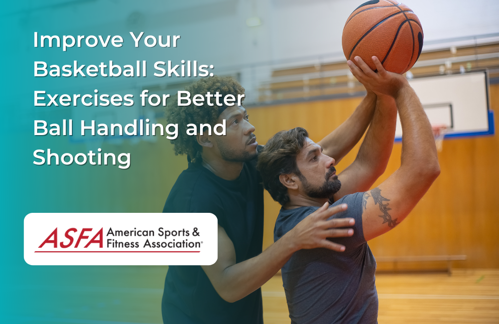 Improve Your Basketball Skills: Exercises for Better Ball Handling and Shooting