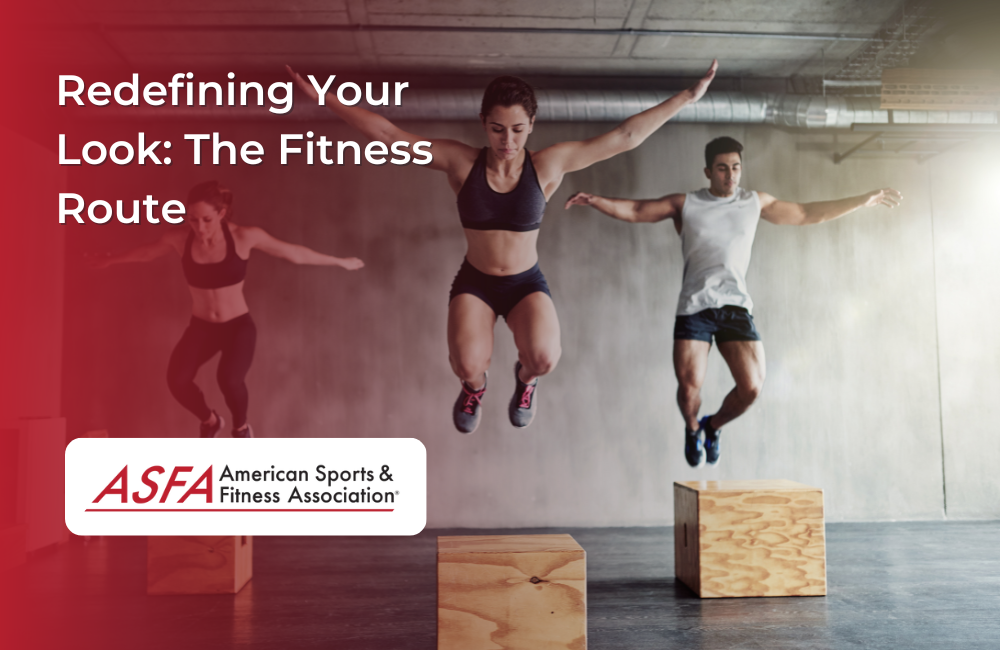 Redefining Your Look The Fitness Route
