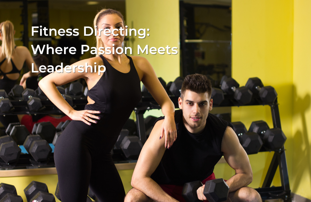 Fitness Directing: Where Passion Meets Leadership