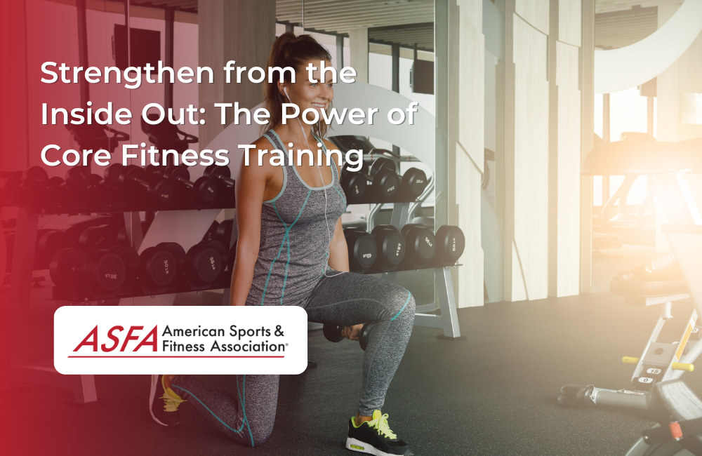 Strengthen from the Inside Out: The Power of Core Fitness Training