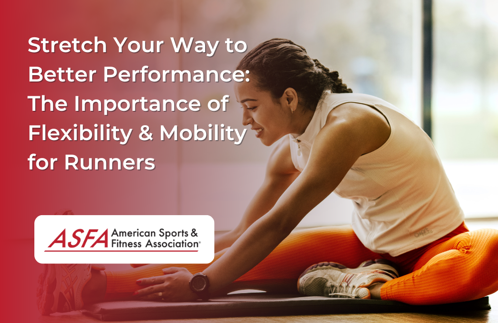 Stretch Your Way to Better Performance: The Importance of Flexibility & Mobility for Runners