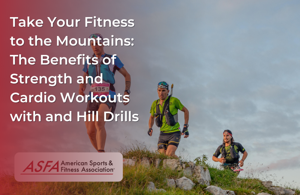 Take Your Fitness to the Mountains: The Benefits of Strength and Cardio Workouts with and Hill Drills