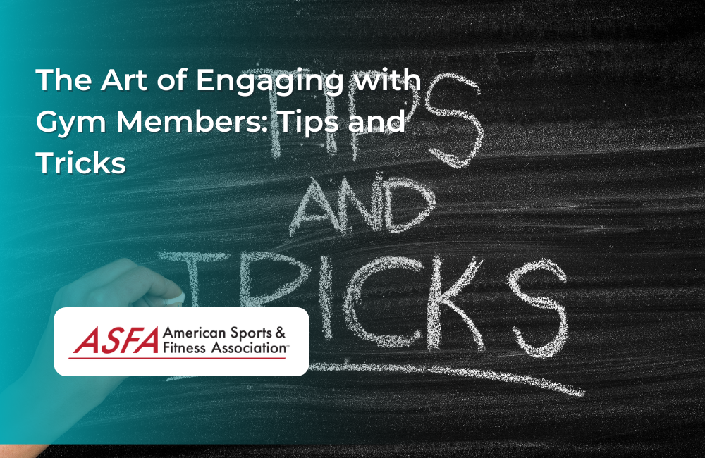 The Art of Engaging with Gym Members: Tips and Tricks