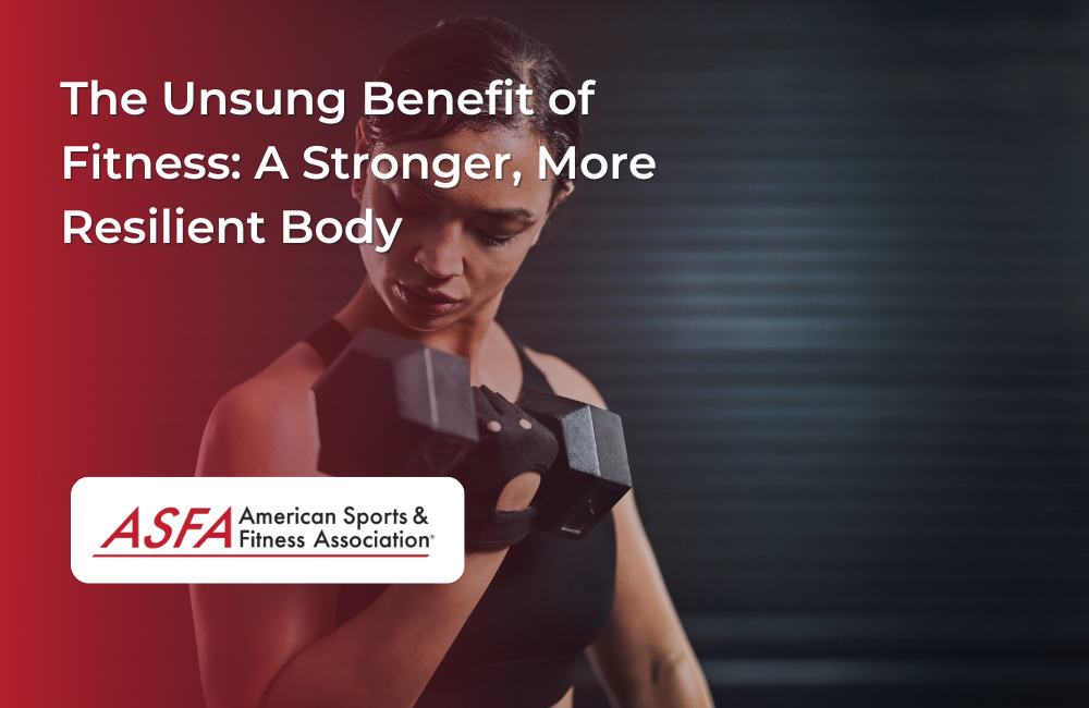 The Unsung Benefit of Fitness A Stronger, More Resilient Body