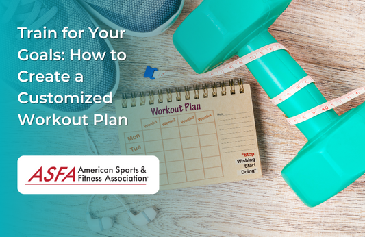 Train for Your Goals: How to Create a Customized Workout Plan