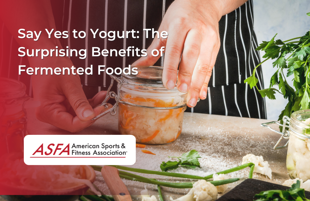 Say Yes to Yogurt: The Surprising Benefits of Fermented Foods
